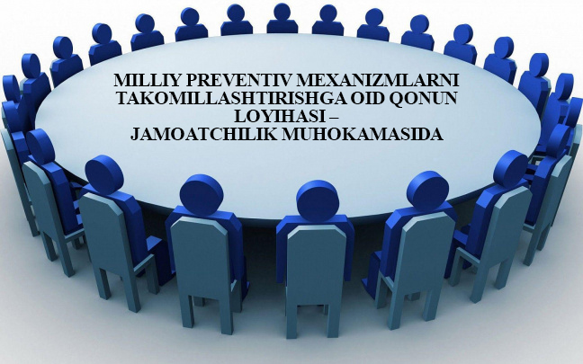 Milliy preventiv mexanizmlarni takomillashtirishga oid qonun loyihasi – jamoatchilik muhokamasida