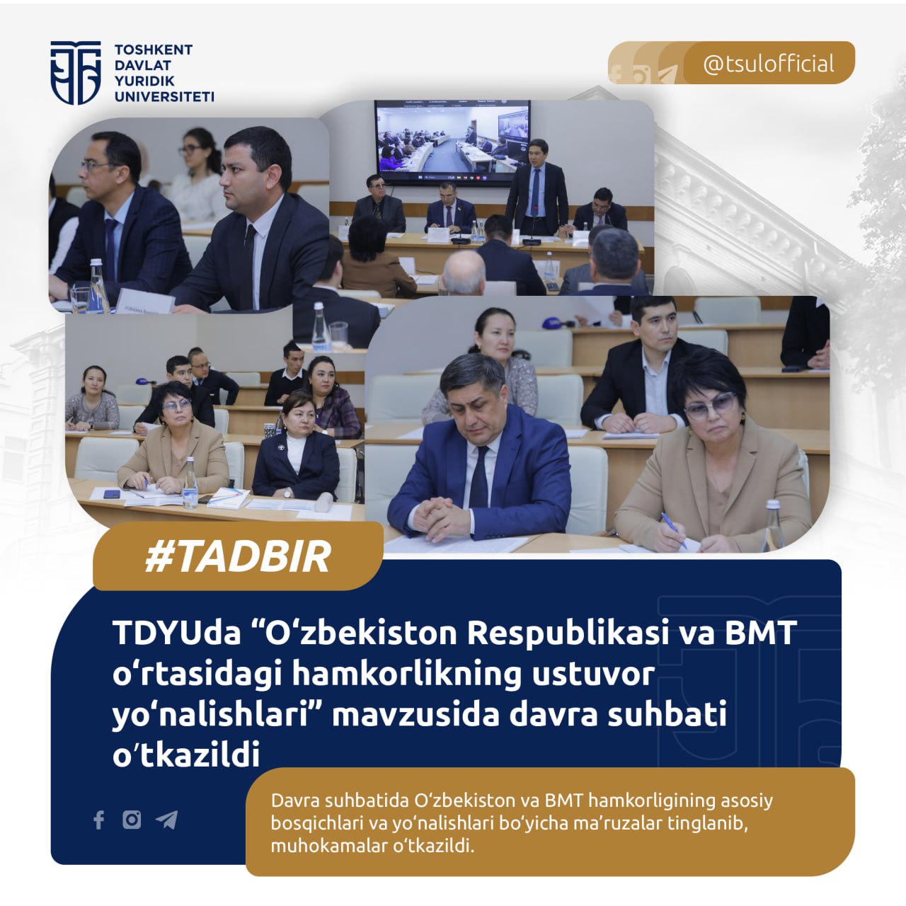 TDYUda “O‘zbekiston Respublikasi va BMT o‘rtasidagi hamkorlikning ustuvor yo‘nalishlari” mavzusida davra suhbati oʻtkazildi
