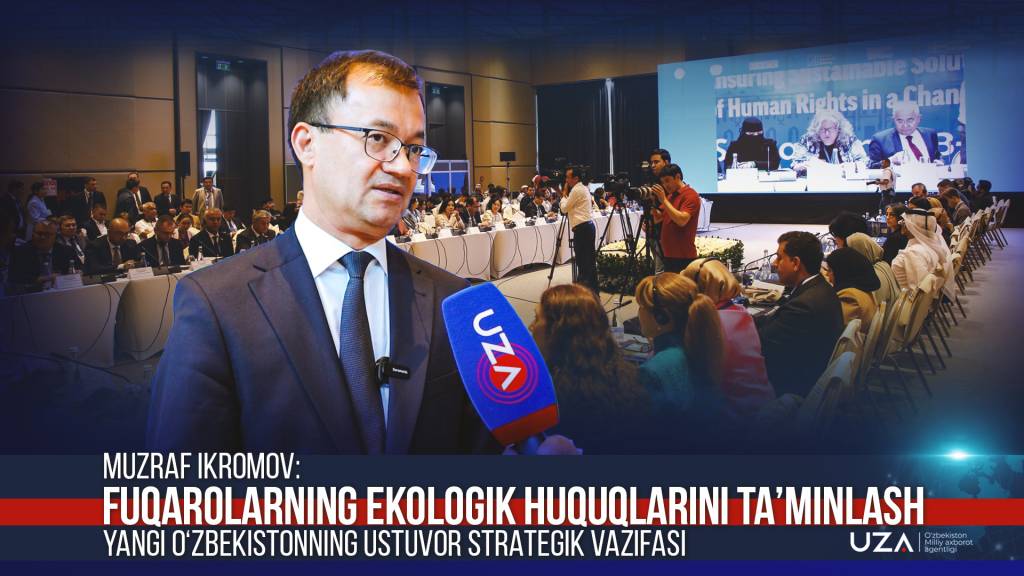Muzraf Ikromov: Fuqarolarning ekologik huquqlarini ta’minlash – Yangi O‘zbekistonning ustuvor strategik vazifasi (+video)