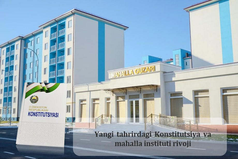 Yangi tahrirdagi Konstitutsiya va mahalla instituti rivoji
