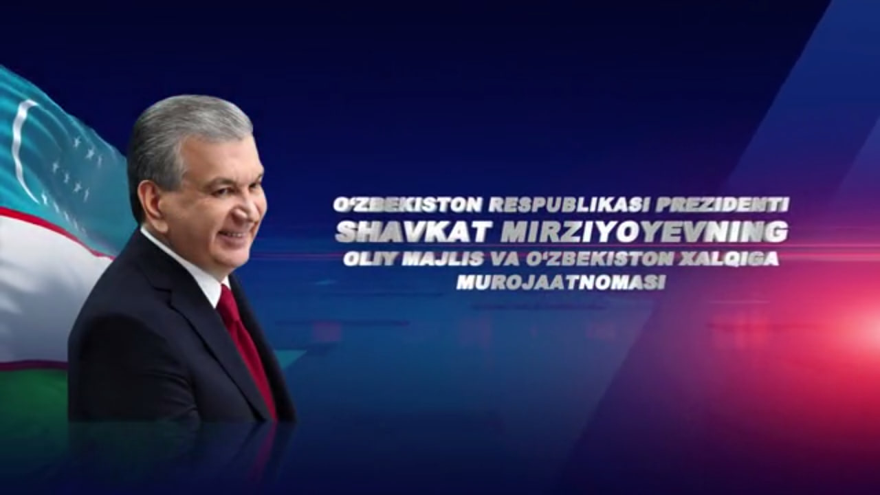 O‘zbekiston Respublikasi Prezidenti Shavkat Mirziyoyevning Oliy Majlis va O‘zbekiston xalqiga Murojaatnomasi!