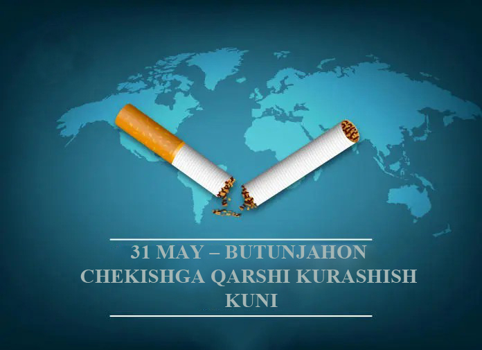 31 MAY – BUTUNJAHON CHEKISHGA QARSHI KURASHISH KUNI: SOG‘LIQ ENG KATTA BOYLIK