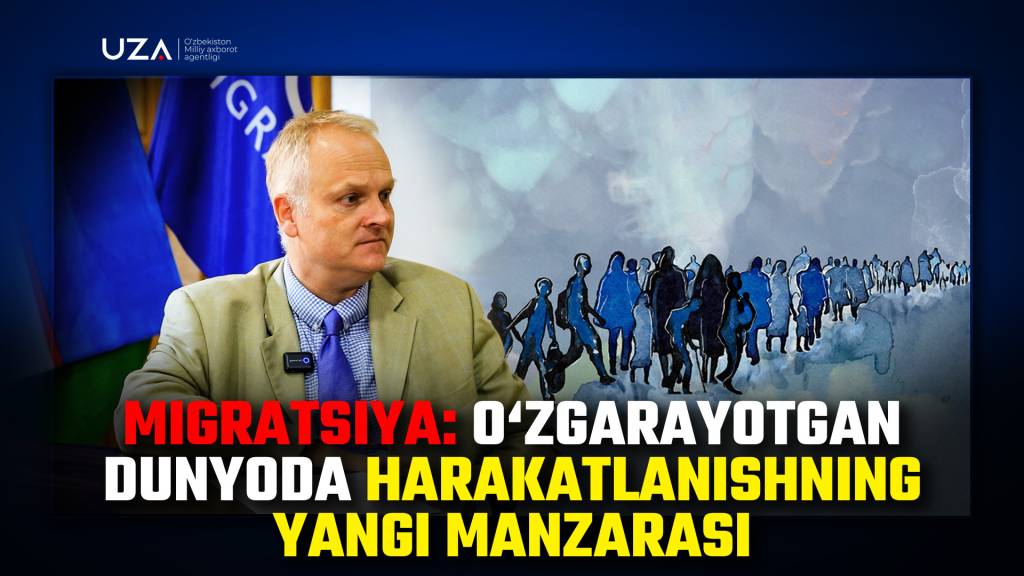 Migratsiya: O‘zgarayotgan dunyoda harakatlanishning yangi manzarasi (+video)